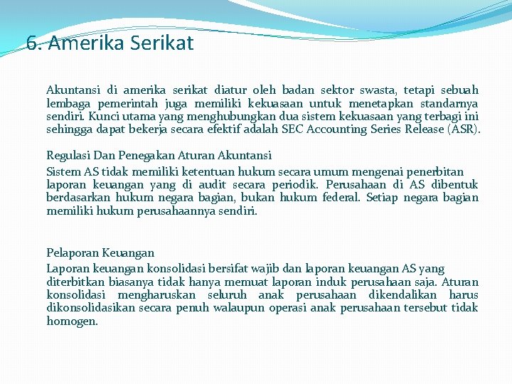 6. Amerika Serikat Akuntansi di amerika serikat diatur oleh badan sektor swasta, tetapi sebuah