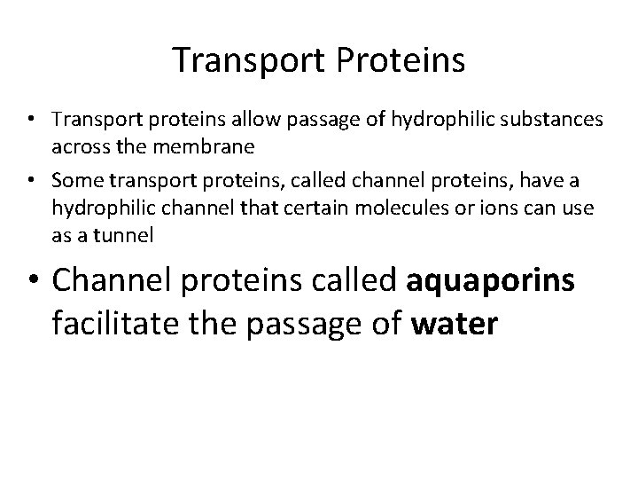 Transport Proteins • Transport proteins allow passage of hydrophilic substances across the membrane •