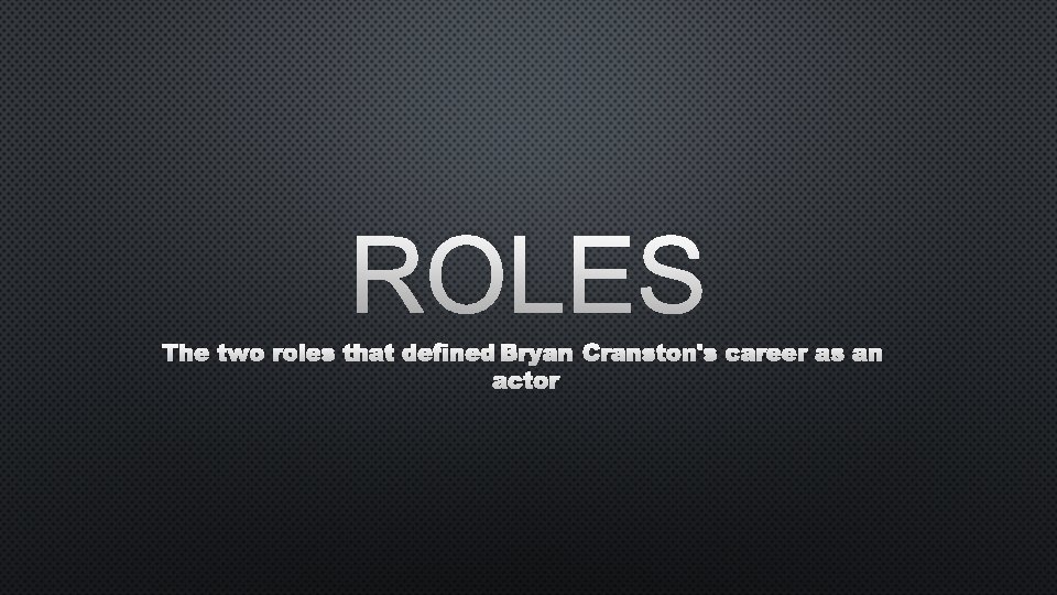 ROLES THE TWO ROLES THAT DEFINEDBRYAN ACTOR CRANSTON'S CAREER AS AN 