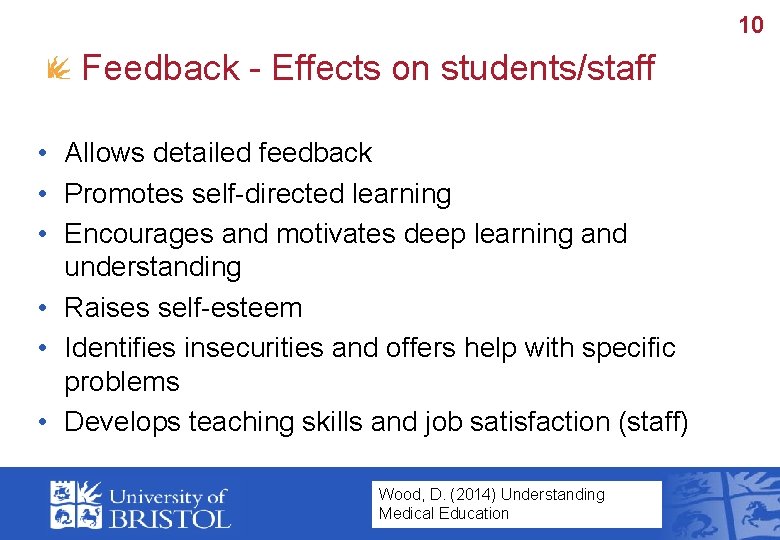 10 Feedback - Effects on students/staff • Allows detailed feedback • Promotes self-directed learning