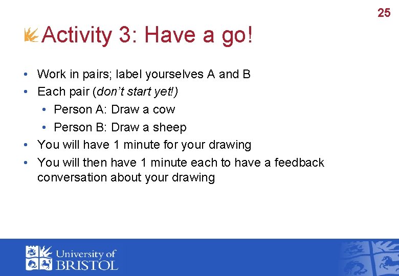 25 Activity 3: Have a go! • Work in pairs; label yourselves A and