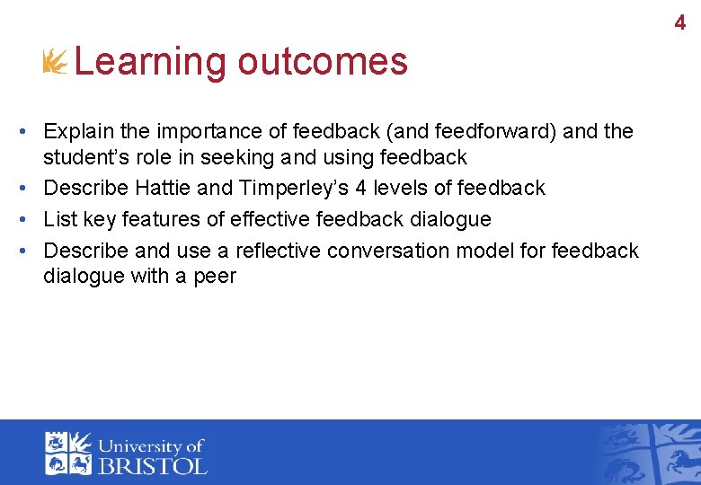 4 Learning outcomes • Explain the importance of feedback (and feedforward) and the student’s