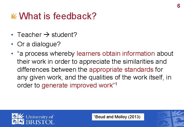6 What is feedback? • Teacher student? • Or a dialogue? • “a process