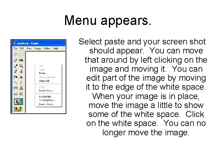 Menu appears. Select paste and your screen shot should appear. You can move that