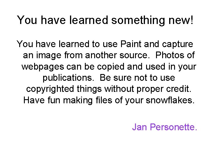 You have learned something new! You have learned to use Paint and capture an
