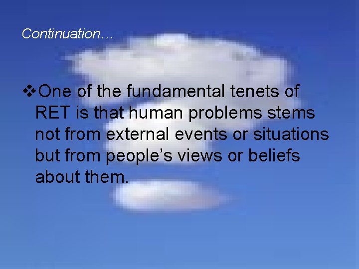 Continuation… v. One of the fundamental tenets of RET is that human problems stems