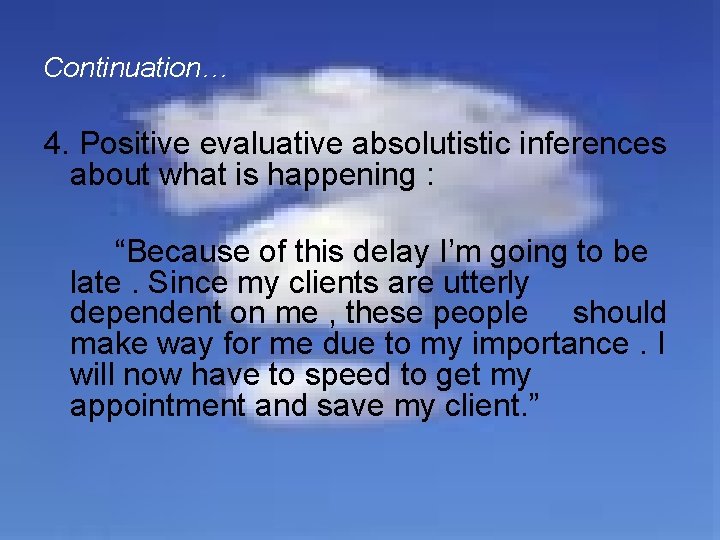 Continuation… 4. Positive evaluative absolutistic inferences about what is happening : “Because of this