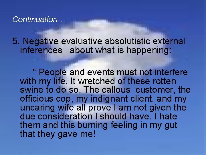 Continuation… 5. Negative evaluative absolutistic external inferences about what is happening: “ People and