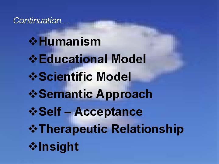 Continuation… v. Humanism v. Educational Model v. Scientific Model v. Semantic Approach v. Self