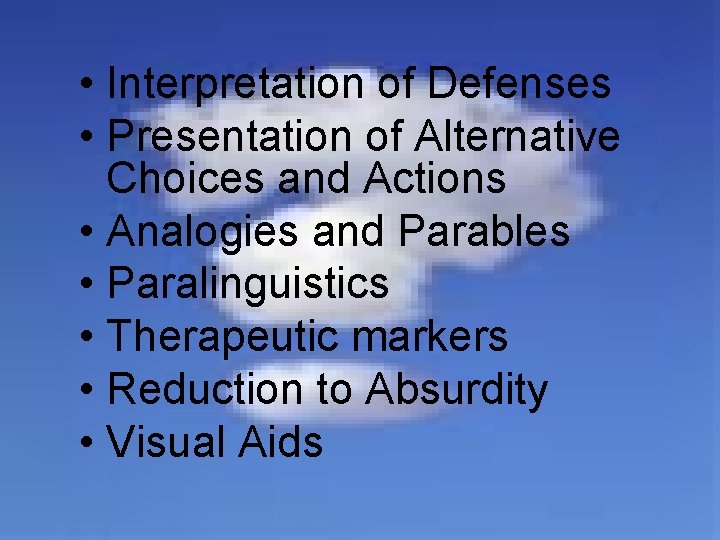  • Interpretation of Defenses • Presentation of Alternative Choices and Actions • Analogies