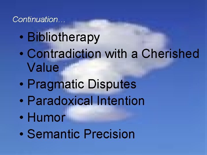 Continuation… • Bibliotherapy • Contradiction with a Cherished Value • Pragmatic Disputes • Paradoxical