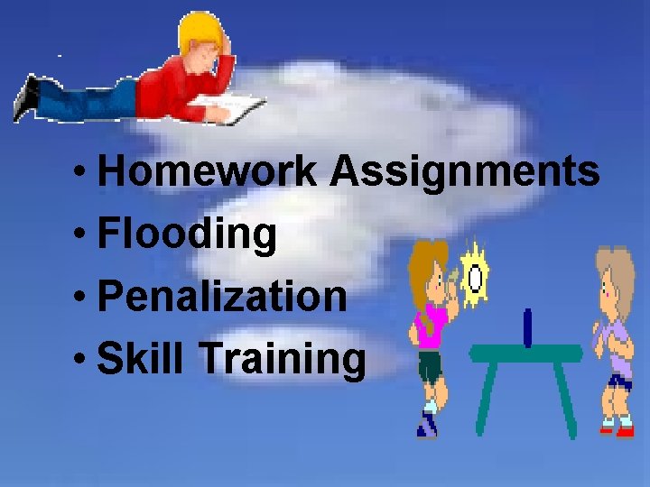  • Homework Assignments • Flooding • Penalization • Skill Training 