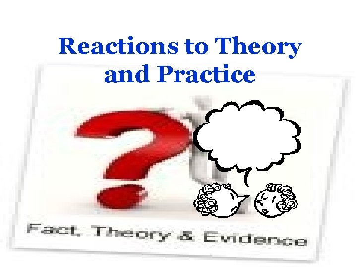 Reactions to Theory and Practice 