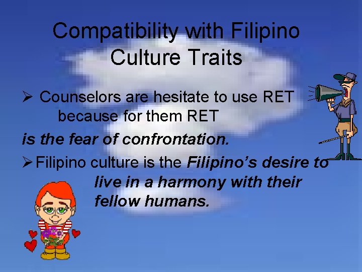 Compatibility with Filipino Culture Traits Ø Counselors are hesitate to use RET because for