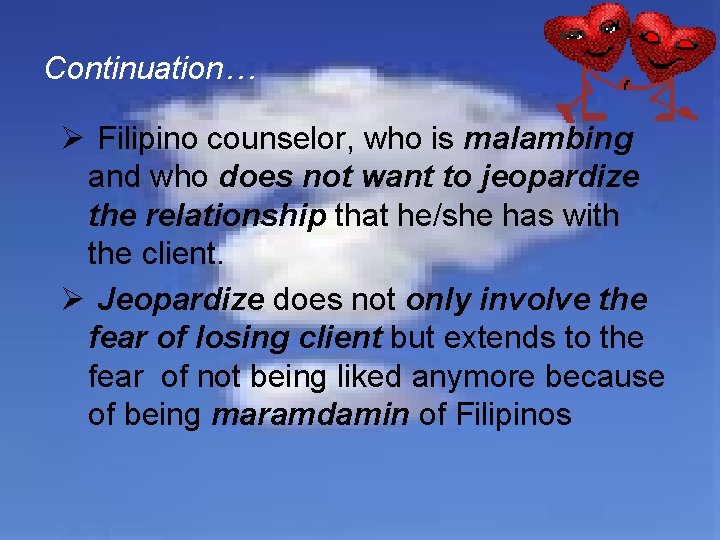 Continuation… Ø Filipino counselor, who is malambing and who does not want to jeopardize