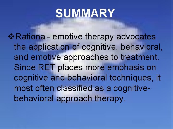 SUMMARY v. Rational- emotive therapy advocates the application of cognitive, behavioral, and emotive approaches