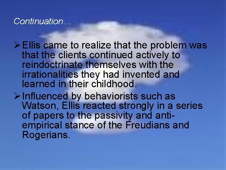 Continuation… Ø Ellis came to realize that the problem was that the clients continued