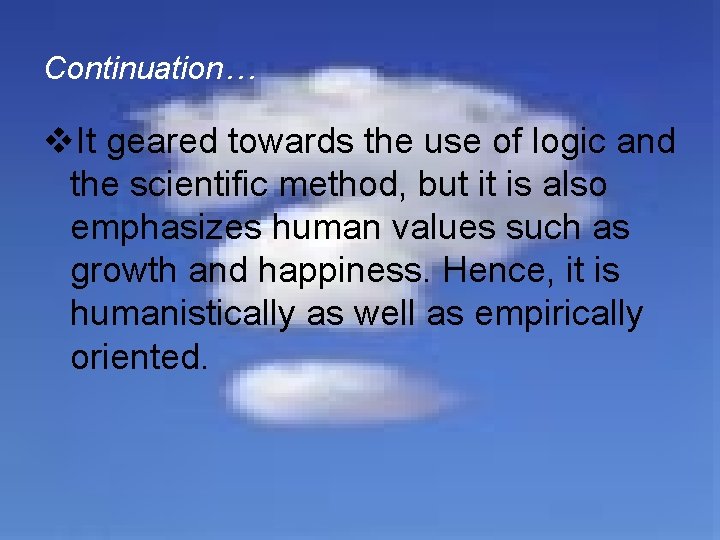 Continuation… v. It geared towards the use of logic and the scientific method, but