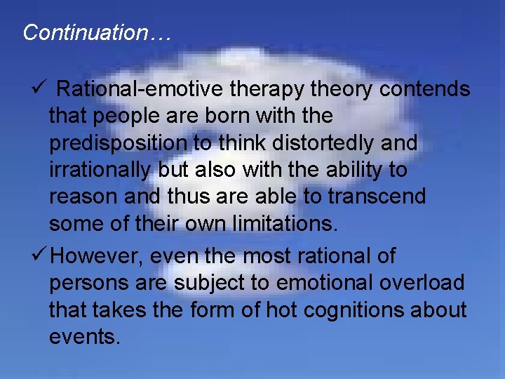 Continuation… ü Rational-emotive therapy theory contends that people are born with the predisposition to
