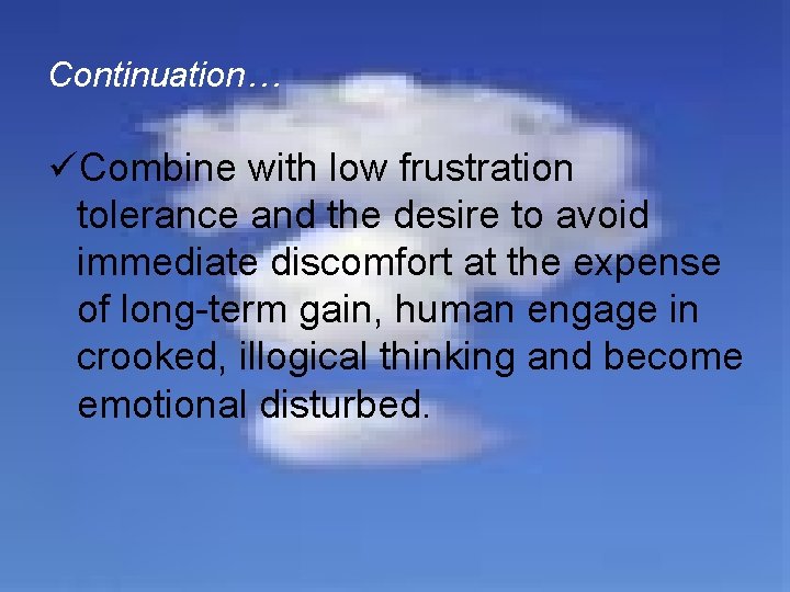 Continuation… üCombine with low frustration tolerance and the desire to avoid immediate discomfort at