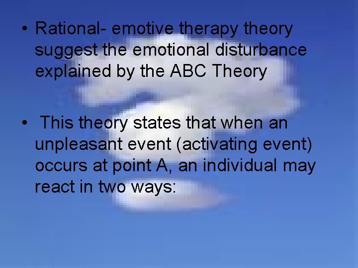  • Rational- emotive therapy theory suggest the emotional disturbance explained by the ABC