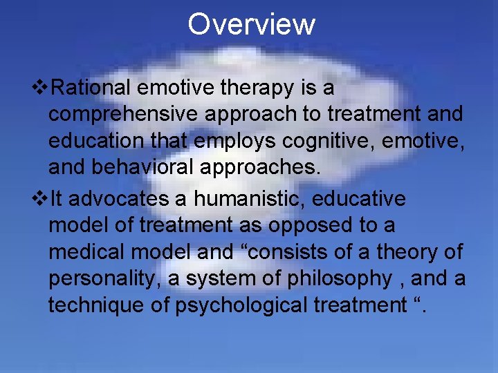 Overview v. Rational emotive therapy is a comprehensive approach to treatment and education that