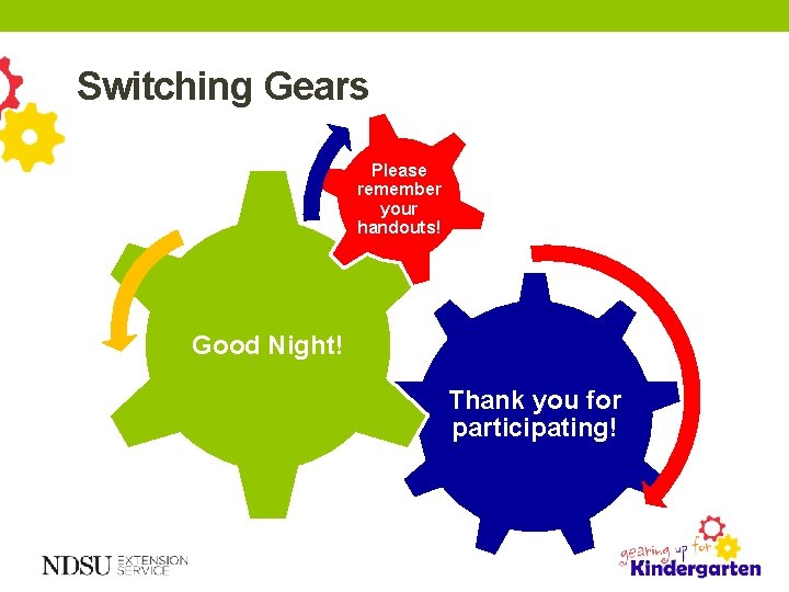 Switching Gears Please remember your handouts! Good Night! Thank you for participating! 