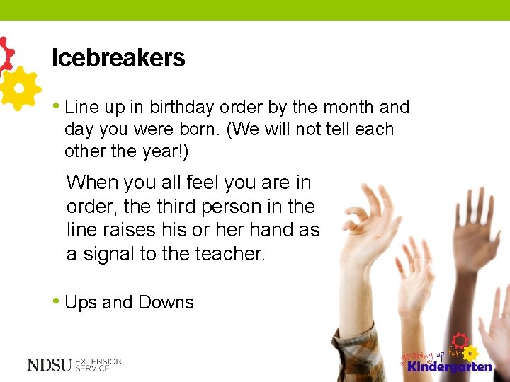 Icebreakers • Line up in birthday order by the month and day you were