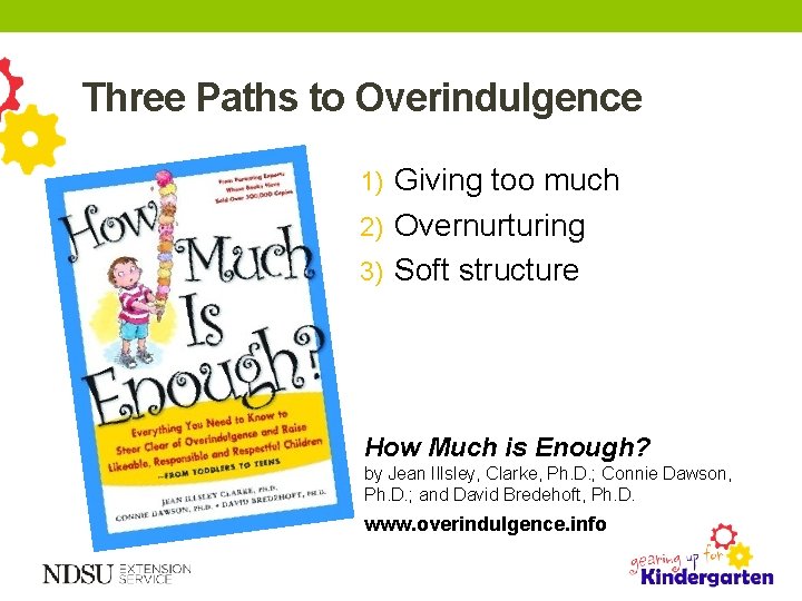 Three Paths to Overindulgence 1) Giving too much 2) Overnurturing 3) Soft structure How