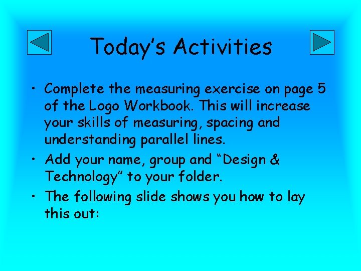 Today’s Activities • Complete the measuring exercise on page 5 of the Logo Workbook.