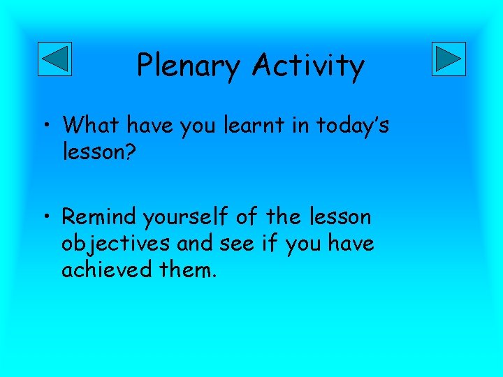 Plenary Activity • What have you learnt in today’s lesson? • Remind yourself of