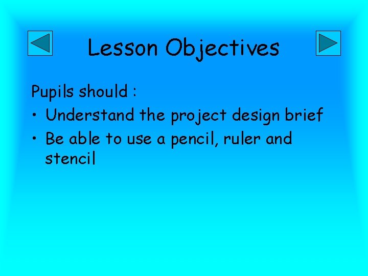 Lesson Objectives Pupils should : • Understand the project design brief • Be able