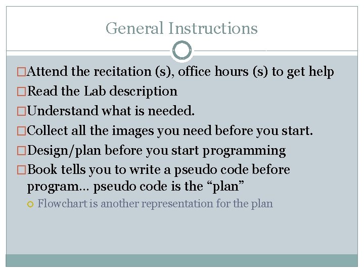 General Instructions �Attend the recitation (s), office hours (s) to get help �Read the