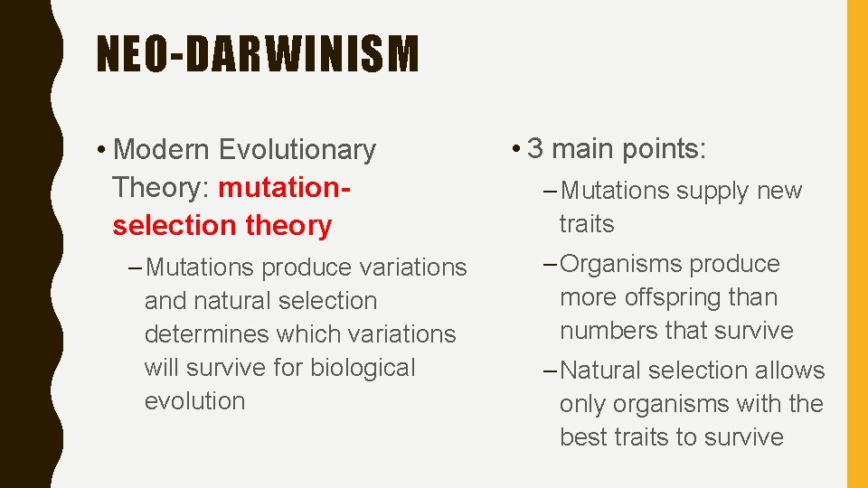 NEO-DARWINISM • Modern Evolutionary Theory: mutationselection theory – Mutations produce variations and natural selection NEO-DARWINISM • Modern Evolutionary Theory: mutationselection theory – Mutations produce variations and natural selection