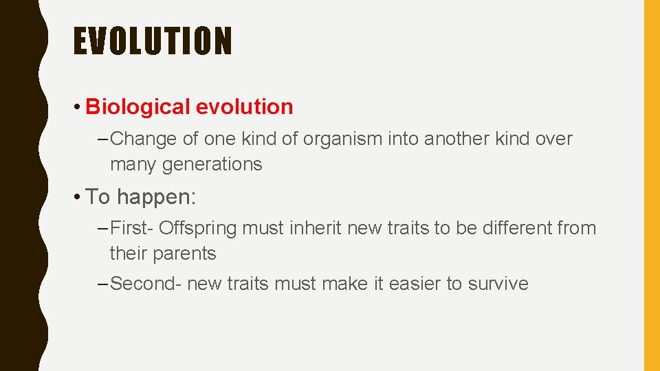 EVOLUTION • Biological evolution – Change of one kind of organism into another kind EVOLUTION • Biological evolution – Change of one kind of organism into another kind