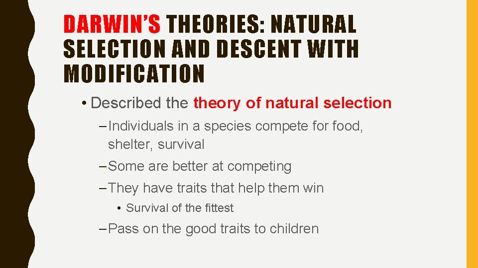 DARWIN’S THEORIES: NATURAL SELECTION AND DESCENT WITH MODIFICATION • Described theory of natural selection DARWIN’S THEORIES: NATURAL SELECTION AND DESCENT WITH MODIFICATION • Described theory of natural selection