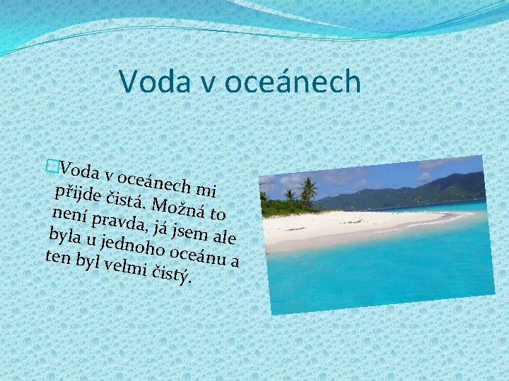 Voda v oceánech �Voda v oceáne ch mi přijde či stá. Mož ná to