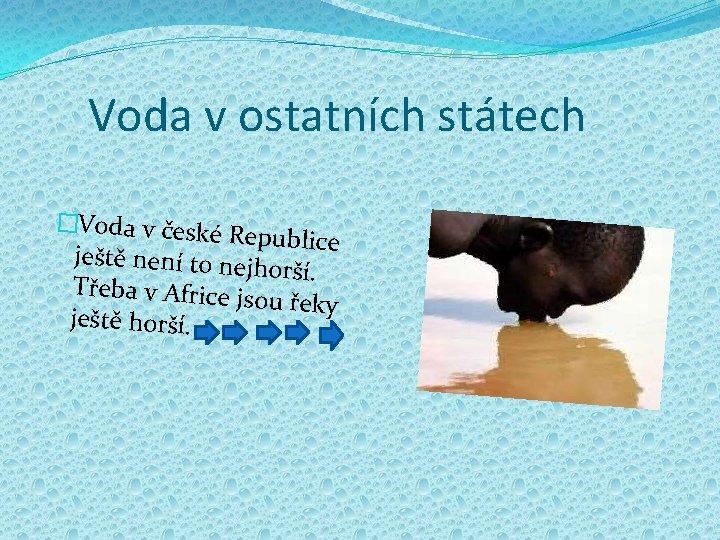 Voda v ostatních státech �Voda v české R epublice ještě není to nejh orší. Voda v ostatních státech �Voda v české R epublice ještě není to nejh orší.