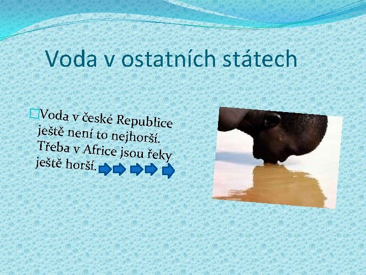 Voda v ostatních státech �Voda v české R epublice ještě není to nejh orší.