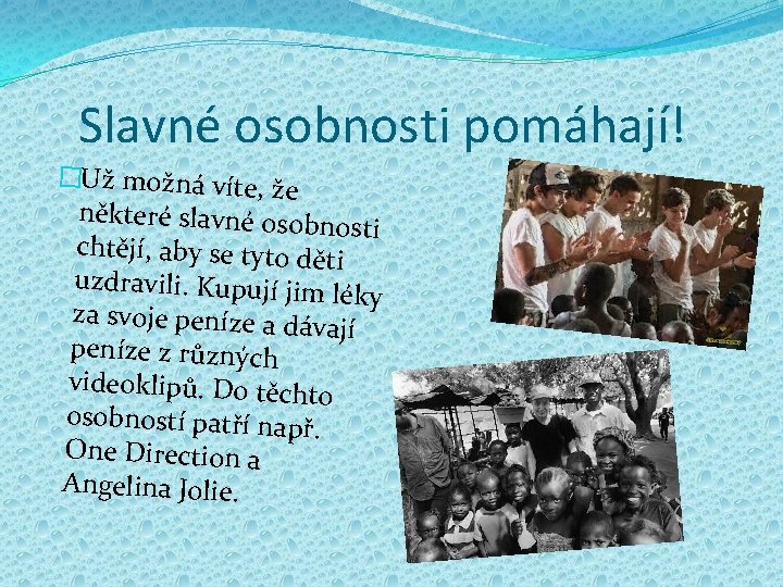 Slavné osobnosti pomáhají! �Už možná víte, že některé slavné osobn osti chtějí, aby se