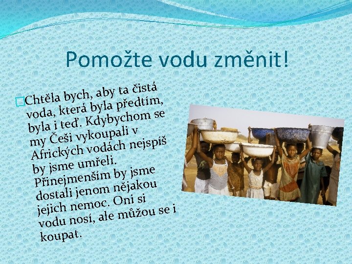 Pomožte vodu změnit! istá č a t y b a , ych b a Pomožte vodu změnit! istá č a t y b a , ych b a