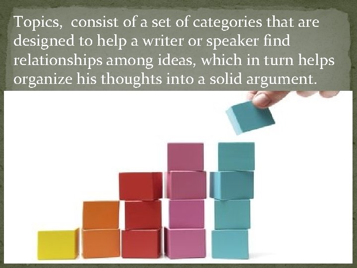 Topics, consist of a set of categories that are designed to help a writer