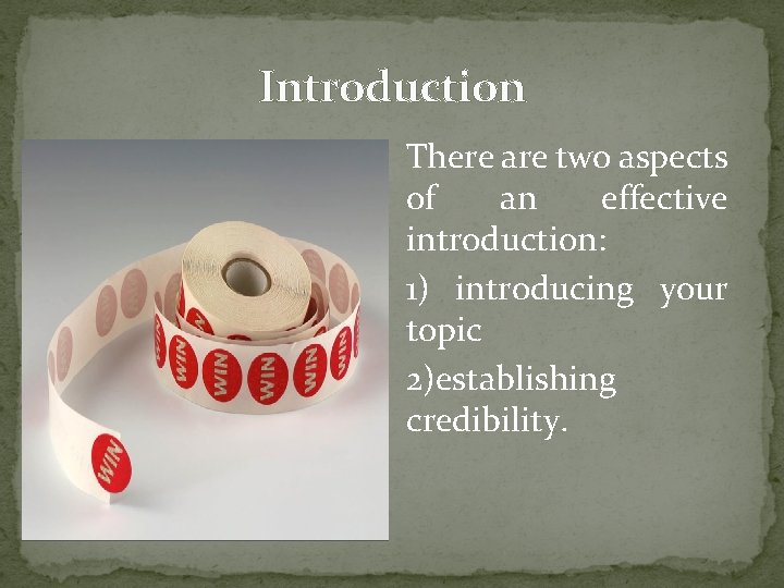 Introduction There are two aspects of an effective introduction: 1) introducing your topic 2)establishing