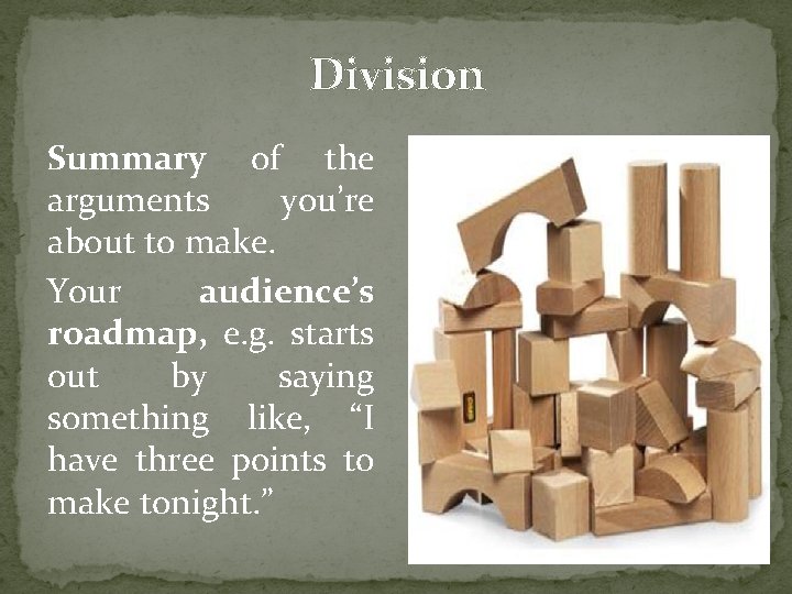 Division Summary of the arguments you’re about to make. Your audience’s roadmap, e. g.