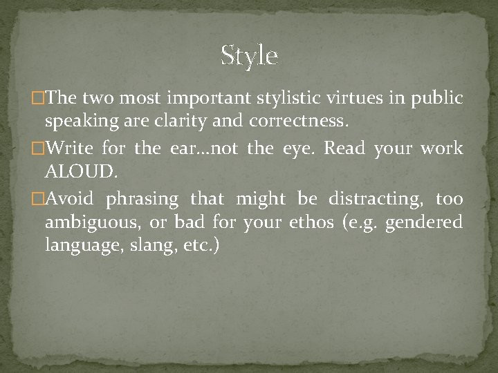 Style �The two most important stylistic virtues in public speaking are clarity and correctness.