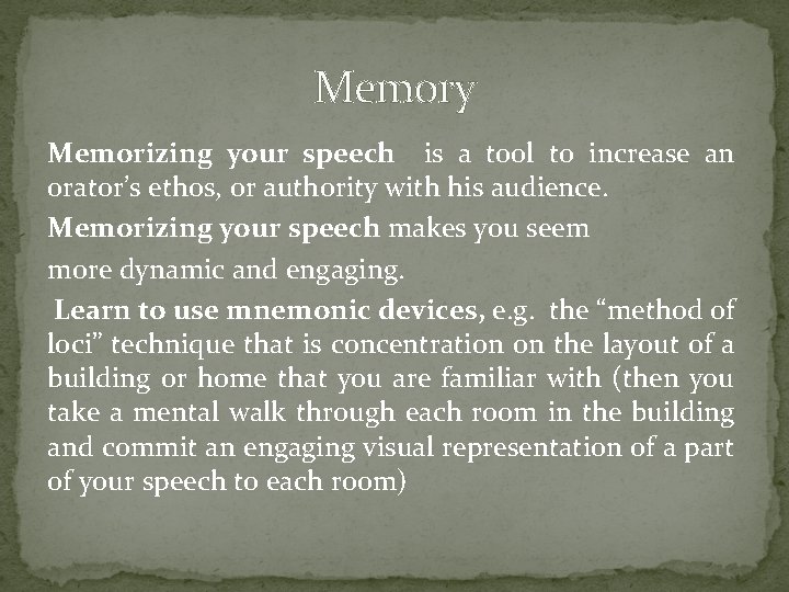 Memory Memorizing your speech is a tool to increase an orator’s ethos, or authority