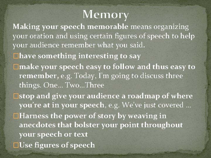 Memory Making your speech memorable means organizing your oration and using certain figures of