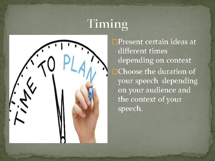 Timing �Present certain ideas at different times depending on context �Choose the duration of