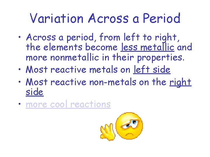 Variation Across a Period • Across a period, from left to right, the elements