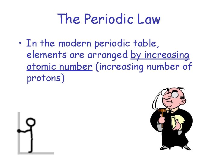 The Periodic Law • In the modern periodic table, elements are arranged by increasing